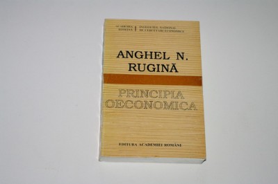 Principia oeconomica - fundamente noi si vechi ale analizei economice - Anghel N. Rugina foto