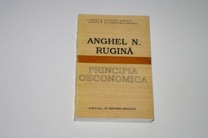 Principia oeconomica - fundamente noi si vechi ale analizei economice - Anghel N. Rugina
