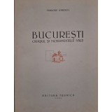 Grigore Ionescu - Bucuresti - Orasul si monumentele sale (Editia: 1956)