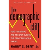 The Demographic Cliff: How to Survive and Prosper During the Great Deflation Ahead