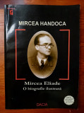 HANDOCA - MIRCEA ELIADE - O BIOGRAFIE ILUSTRATA (DACIA, 2004, 250 p. )