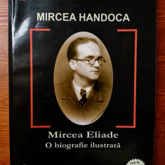 HANDOCA - MIRCEA ELIADE - O BIOGRAFIE ILUSTRATA (DACIA, 2004, 250 p. )