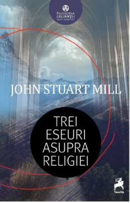 Trei eseuri asupra religiei &amp;ndash; John Stuart Mill foto