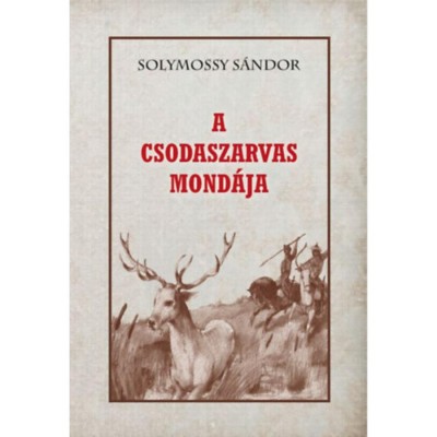 A csodaszarvas mond&amp;aacute;ja - Solymossy S&amp;aacute;ndor foto
