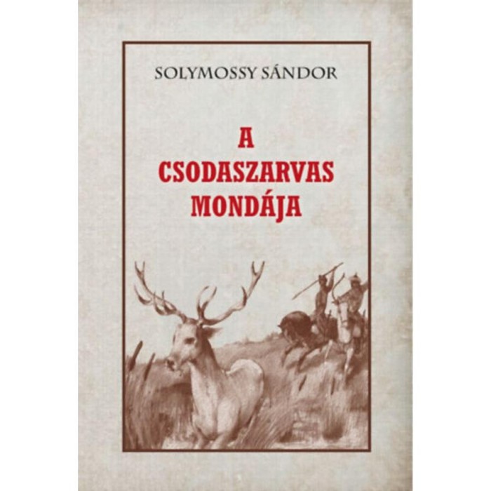 A csodaszarvas mond&aacute;ja - Solymossy S&aacute;ndor