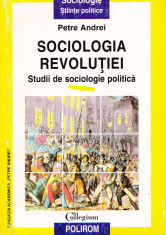 AS - PETRE ANDREI - SOCIOLOGIA REVOLUTIEI STUDII DE SOCIOLOGIE POLITICA foto