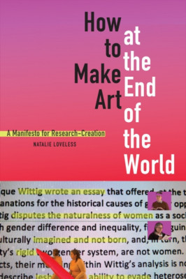 How to Make Art at the End of the World: A Manifesto for Research-Creation foto