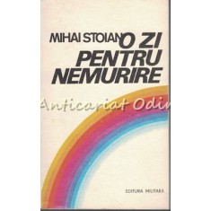 O Zi Pentru Nemurire - Mihai Stoian
