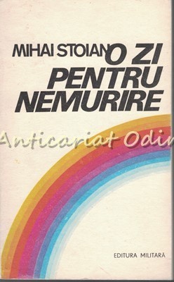 O Zi Pentru Nemurire - Mihai Stoian foto