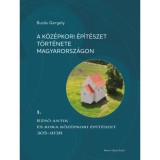 A k&ouml;z&eacute;pkori &eacute;p&iacute;t&eacute;szet t&ouml;rt&eacute;nete Magyarorsz&aacute;gon 1. - K&eacute;ső antik &eacute;s kora k&ouml;z&eacute;pkori &eacute;p&iacute;t&eacute;szet 305-1038 - Buz&aacute;s Gergely