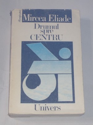 MIRCEA ELIADE - DRUMUL SPRE CENTRU foto