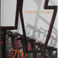 70 de povestiri despre puscarie si prietenie – Ferenc Visky