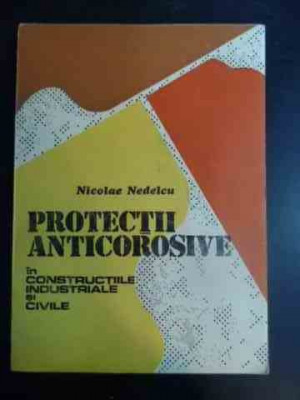 Protectii Anticorosive In Constructiile Industriale Si Civile - Nicolae Nedelcu ,542363 foto