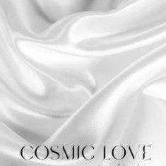 Cosmic Love: poems + prayers to my future lover