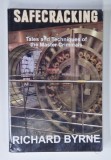 SAFECRACKING , TALES AND TECHNIQUES OF THE MASTERS CRIMINALS by RICHARD BYRNE , 2016