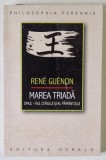 MAREA TRIADA , OMUL - FIUL CERULUI SI AL PAMANTULUI de RENE GUENON , 2022