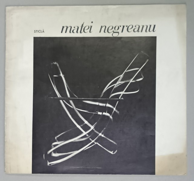 MATEI NEGREANU , STICLA , CATALOG DE EXPOZITIE , 1978