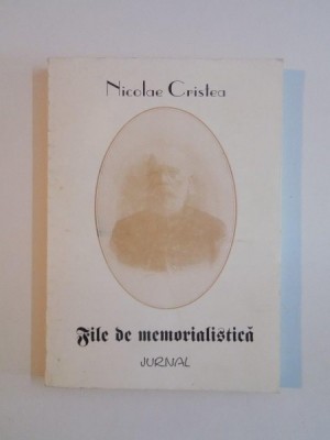FILE DE MEMORIALISTICA. JURNAL de NICOLAE CRISTEA , 1998 *DEDICATIE *PREZINTA SUBLINIERI foto