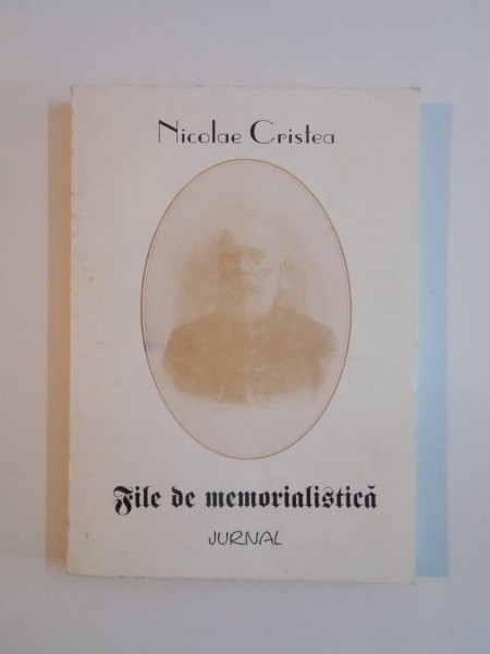 FILE DE MEMORIALISTICA. JURNAL de NICOLAE CRISTEA , 1998 *DEDICATIE *PREZINTA SUBLINIERI