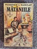 Florence L. Barclay - Mataniile, 1992, 293 pagini, stare buna