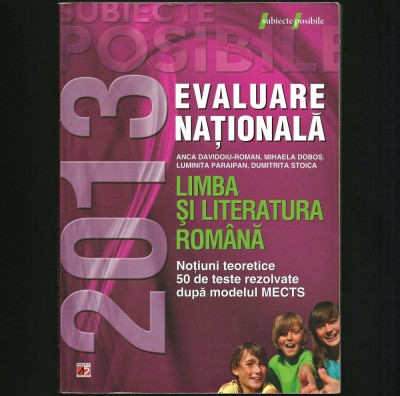 EVALUARE NAȚIONALĂ - 2013 - CULEGERE SUBIECTE TESTE - LIMBA ȘI LITERATURA ROM&amp;Acirc;NĂ foto