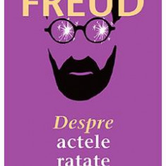 Despre actele ratate - Sigmund Freud