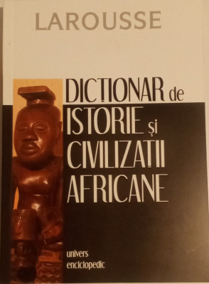 LAROUSSE - DICȚIONAR DE ISTORIE ȘI CIVILIZAȚII AFRICANE - foto