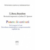 Puncte de cotitura. De la nastere la 3 ani. Dezvoltarea emotionala si a comportamentului copilului tau - T. Berry Brazelton