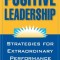 Positive Leadership: Strategies for Extraordinary Performance