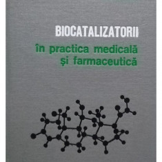 Matilda Rosetti Coltoiu - Biocatalizatorii in practica medicala si farmaceutica (editia 1980)
