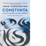 Constiinta. Cum da nastere materia gandirii - Alexandru Babes, John Parrington