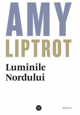 Luminile Nordului &amp;ndash; Amy Liptrot foto