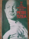 322 DE VORBE MEMORABILE ALE LUI PETRE TUTEA-PETRE TUTEA-354307