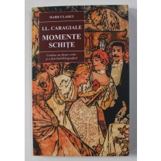 MOMENTE SI SCHITE de I. L. CARAGIALE , 2021