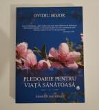 Pledoarie pentru o viata sanatoasa. Remedii naturale, Ovidiu Bojor, 2018