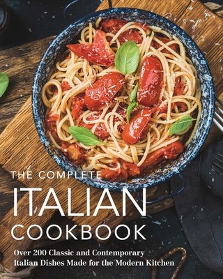 The Complete Italian Cookbook: 200 Classic and Contemporary Italian Dishes Made for the Modern Kitchen foto