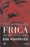 Bob Woodward - Frica. Trump la Casa Alba
