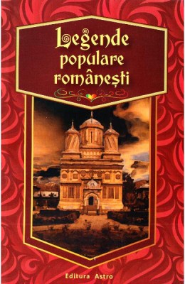 Legende Populare Romanesti, - Editura Astro foto