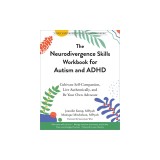 The Neurodivergence Skills Workbook for Autism and ADHD: Cultivate Self-Compassion, Live Authentically, and Be Your Own Advocate