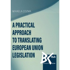 A practical approach to translating European Union legislation &ndash; Mihaela Cozma