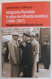 INTEGRAREA ROMANIEI IN SFERA DE INFLUENTA SOVIETICA (1944 - 1947 ) , PERSPECTIVE INTERNATIONALE SI LOCALE de EMANUEL COPILAS , 2023