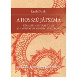 A hossz&uacute; j&aacute;tszma. K&iacute;na &aacute;tfog&oacute; strat&eacute;gi&aacute;ja az amerikai vil&aacute;grend lev&aacute;lt&aacute;s&aacute;ra - Rush Doshi