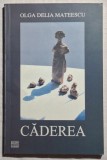 Caderea - Olga Delia Mateescu Contine dedicatie, data si semnatura autorului