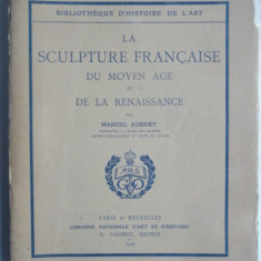 La sculpture francaise du moyen age et de la renaissance - Marcel Aubert