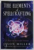 THE ELEMENTS OF SPELLCRAFTING , 21 KEYS TO SUCCESSFUL SORCERY by JASON MILLER , 2017