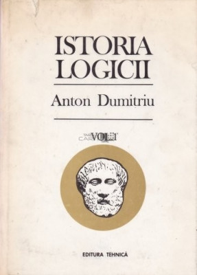 Istoria logicii, vol. 1 Anton Dumitriu foto