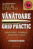 T. Edward Nickens - V&acirc;nătoare. Ghid practic. Abilități, tehnici, sfaturi utile