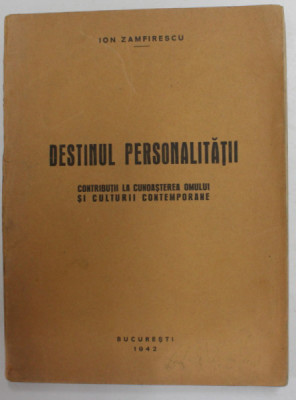 DESTINUL PERSONALITATII - CONTRIBUTII LA CUNOASTEREA OMULUI SI CULTURII CONTEMPORANE de ION ZAMFIRESCU , 1942 , DEDICATIE * foto