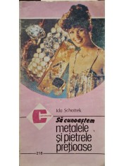 Ida Schottek - Sa cunoastem metalele si pietrele pretioase (Editia: 1993) foto