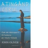 Atingand cerul. Cum am descoperit Ortodoxia pe insula Valaam - John Oliver, Laura Albu, Diana-Ana Luca